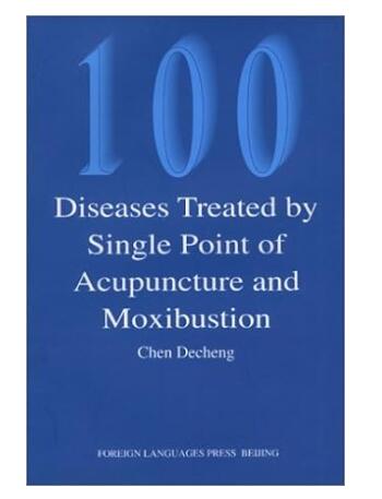 100 Diseases Treated by Single Point of Acupuncture Moxibustion